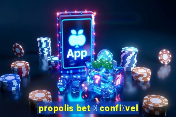 propolis bet 茅 confi谩vel